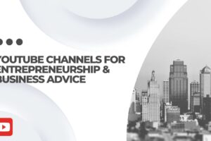 Top YouTube Channels for Entrepreneurship and Business Advice