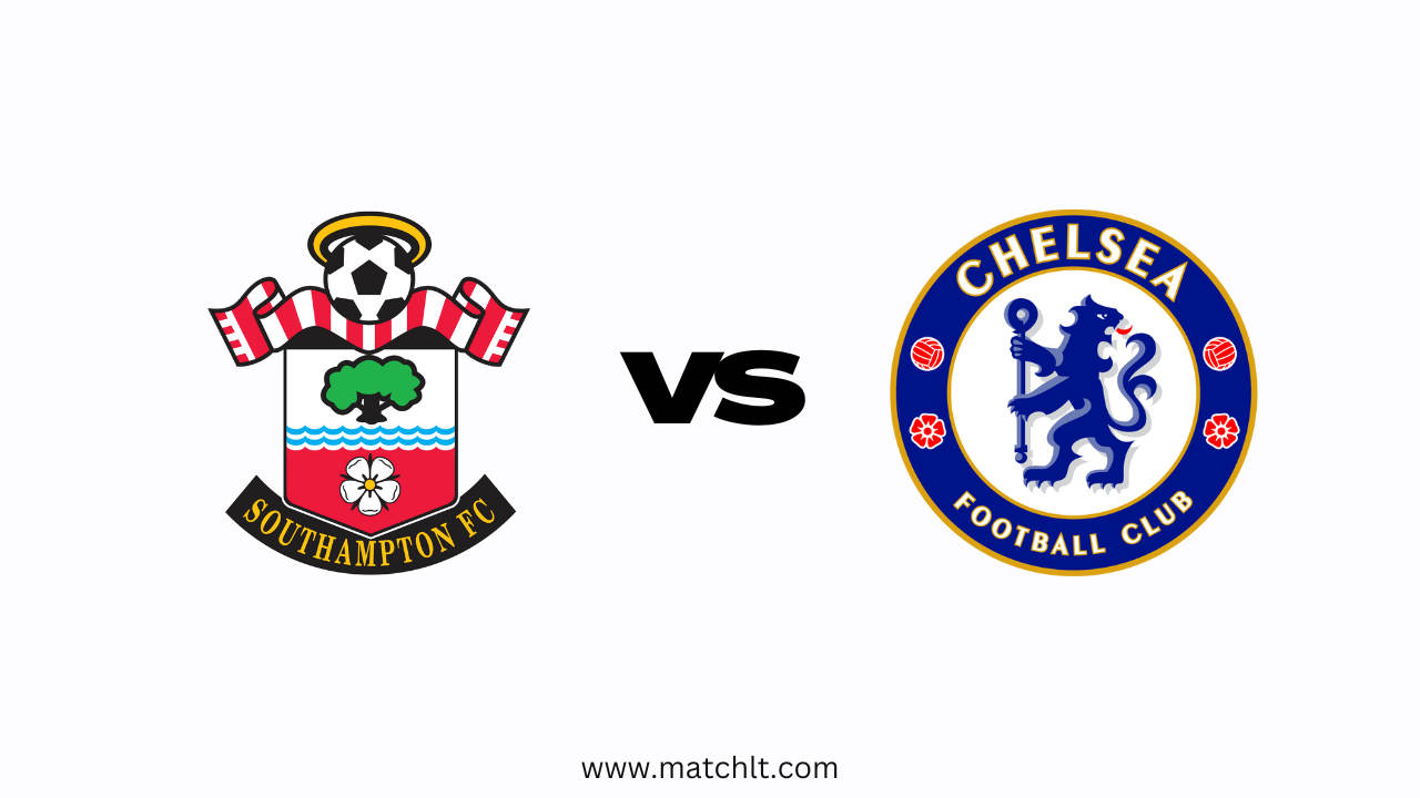 Premier League: Southampton vs Chelsea Lineups, Team news, Prediction & Preview